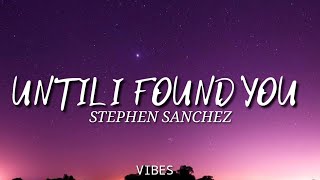 Until I found you-Stephen Sanchez (song lyrics)