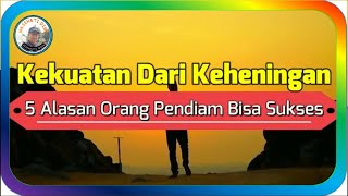 KEKUATAN DARI KEHENINGAN - 5 ALASAN ORANG DIAM BISA SUKSES - Abdi Suardin #quodsislami #katabijak