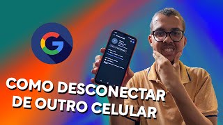 Como DESCONECTAR CONTA DO GOOGLE de OUTRO CELULAR