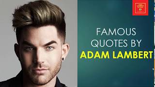 Famous quotes by Adam Lambert || Adam Mitchel Lambert  || American singer || American Idol ||