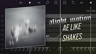 AE INSPIRED SHAKE IN ALIGHT MOTION | BY NIPCR7 | (+Preset)