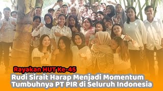 Rayakan HUT Ke-45, Rudi Sirait Harap Menjadi Momentum Tumbuhnya PT PIR di Seluruh Indonesia