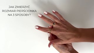 JAK ZMIERZYĆ ROZMIAR PIERŚCIONKA?