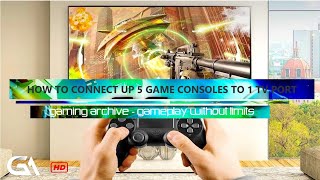 How To Connect Up 5 Gaming Consoles To 1 TV HDMI Port - Connect Multiple Consoles To Smart Modern TV