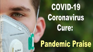 COVID-19 Coronavirus Cure: Pandemic Praise