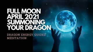 Full Moon April 2021 Summoning Your Dragon Guided Meditation | Dragon Energy