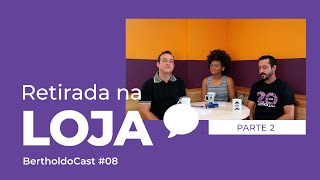 RETIRADA DE PRODUTOS NA LOJA (PARTE 2) - BertholdoCast#08