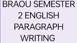 BRAOU SEMESTER 2 ENGLISH PARAGRAPH WRITING