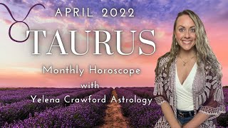 TAURUS APRIL 2022 ASTROLOGY HOROSCOPE - Starting with a slowdown & Reaching for the Stars with Goals