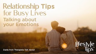 Relationship Tips for Busy Lives:  Talking about your Emotions