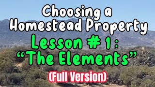 Choosing A Homestead Property - Lesson #1: The Elements (complete version)