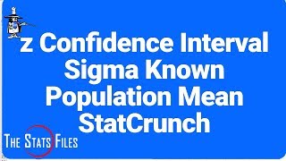 6.1.45 Confidence Interval for Population Mean Sigma Known StatCrunch