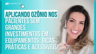 APLICANDO OZÔNIO NOS PACIENTES SEM GRANDES INVESTIMENTOS EM EQUIPAMENTOS: PRÁTICAS E ACESSÍVEIS!