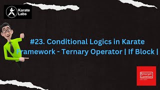 #23. Conditional Logics in Karate Framework - Ternary Operator | If Block | #karateframework