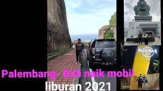 Palembang- Bali naik mobil edisi liburan 2021