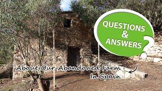 Our Abandoned Farm in Spain [Questions & Answers]