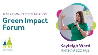 Kent Community Foundation Green Impact Forum | Kayleigh Ward – Rainham Eco Hub