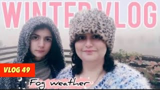 VLOG 49 /Winter Vlog | Foggy weather in Islamabad /Morning