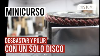 Desbastar y Pulir con un solo disco | MINICURSO |CUSTOMS