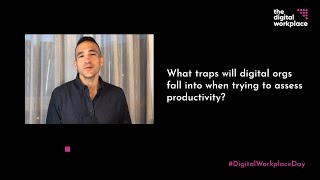 What traps will digital orgs fall into when trying to assess productivity?