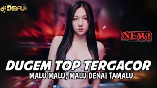 DUGEM TOP TERGACOR 2024 MALU MALU DENAI TAMALU NEW 2024