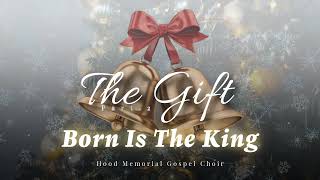 Born Is The King  - Hood Memorial Gospel Choir