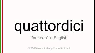 Correct italian pronunciation of quattordici, fourteen