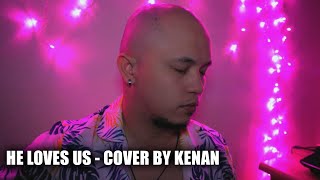 He Loves Us - Cover By Kenan