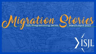 Migration Stories | ISJL Programming Series | Spring 2023