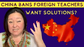 China Bans Foreign Teachers ! July 2021 Want some solutions?