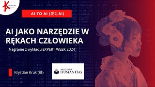 AI jako narzędzie w rękach człowieka - EXPERT WEEK 2024 Akademia Humanitas - wykład Krystian Kruk