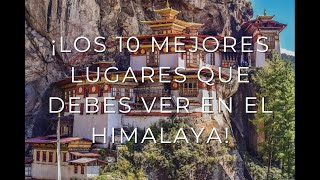 ¡Los 10 mejores lugares que debes ver en el Himalaya!