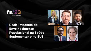 Reais Impactos do Envelhecimento Populacional na Saúde Suplementar e no SUS | FISWeek23