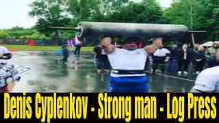 Denis Cyplenkov  - Log press - Strong man competition -  Rare footage !