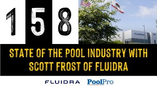 Episode 158: State of the Pool Industry with Scott Frost of Fluidra