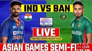 INDIA VS BANGLADESH SEMIFINAL LIVE || IND VS BAN ASIAN GAMES || INDIA VS BANGLADESH LIVE