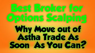 Best Broker for Options Scalping & Selling - Nifty and Bank Nifty - Why I moved out of Astha Trade ?