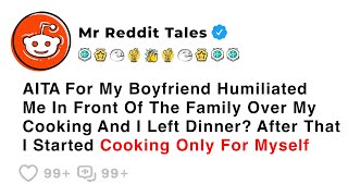 AITA For My Boyfriend Humiliated Me In Front Of The Family Over My Cooking... - Family Reddit Story