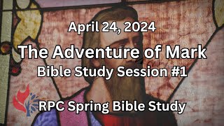 Spring Bible Study - The Adventure of Mark - Session 1