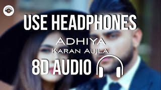 Adhiya (8D AUDIO) - Karan Aujla | Yeah Proof | Street Gang Music | HQ 🎧