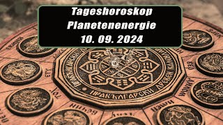 Tageshoroskop - Planetenenergie 10.09.2024       Horoskope/Sternzeichen/Energien