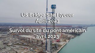 US Bridge Site Flyover - April 2023 | Survol du site du pont américan - avril 2023