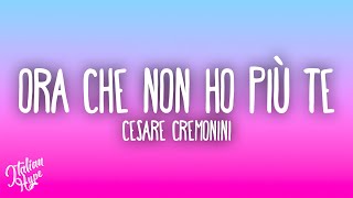 Cesare Cremonini - Ora che non ho più te