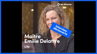 INTERVIEW DÉCOUVERTE : Maître Emilie Delattre, avocate partenaire on divorce®