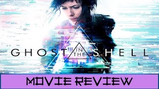 Ghost in the Shell 2017 - Movie Review (Minor Spoilers)