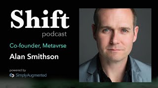 The Shift Podcast: Ep6, Alan Smithson, Metavrse - How to build technology during a hype cycle.