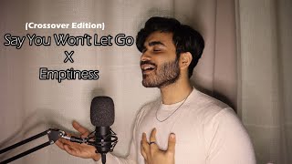 Say You Wont Let Go X Emptiness | Crossover Edition | Anurag Kumar