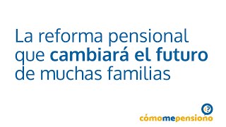 La reforma pensional que cambiará el futuro de muchas familias colombianas