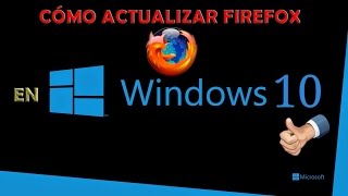 CÓMO ACTUALIZAR MOZILLA FIREFOX EN WINDOWS 10