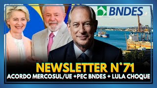 Newsletter do Ciro Gomes/Acordo Mercosul-UE/Cortes do Lula/PEC do BNDES